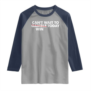 Funny Can't Wait To Gamble Win Today Raglan Shirt Gambling Game TS11 Sport Gray Navy Print Your Wear