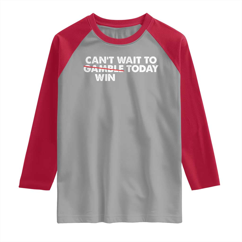 Funny Can't Wait To Gamble Win Today Raglan Shirt Gambling Game TS11 Sport Gray Red Print Your Wear