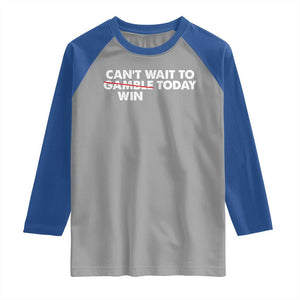 Funny Can't Wait To Gamble Win Today Raglan Shirt Gambling Game TS11 Sport Gray Royal Print Your Wear