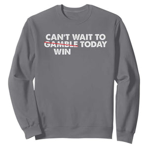 Funny Can't Wait To Gamble Win Today Sweatshirt Gambling Game TS11 Charcoal Print Your Wear