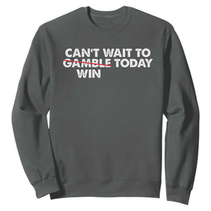 Funny Can't Wait To Gamble Win Today Sweatshirt Gambling Game TS11 Dark Heather Print Your Wear