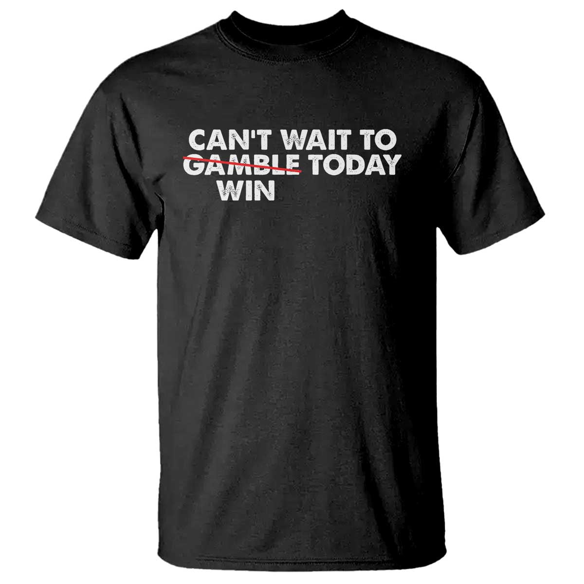 Funny Can't Wait To Gamble Win Today T Shirt Gambling Game TS11 Black Print Your Wear
