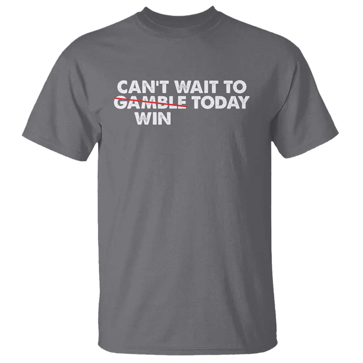 Funny Can't Wait To Gamble Win Today T Shirt Gambling Game TS11 Charcoal Print Your Wear