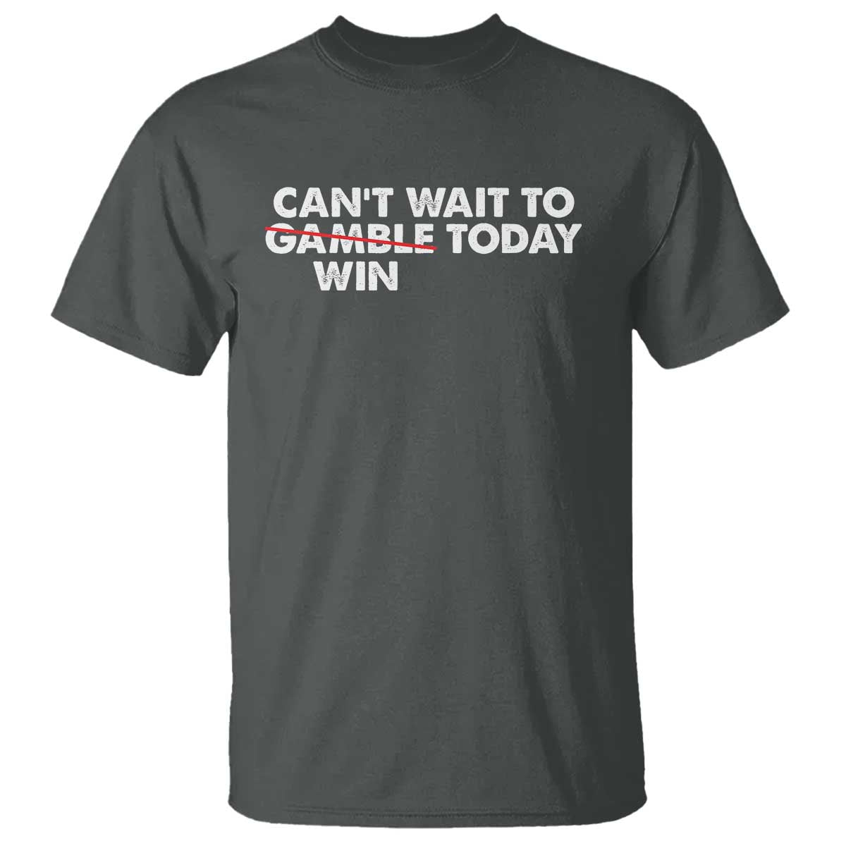 Funny Can't Wait To Gamble Win Today T Shirt Gambling Game TS11 Dark Heather Print Your Wear