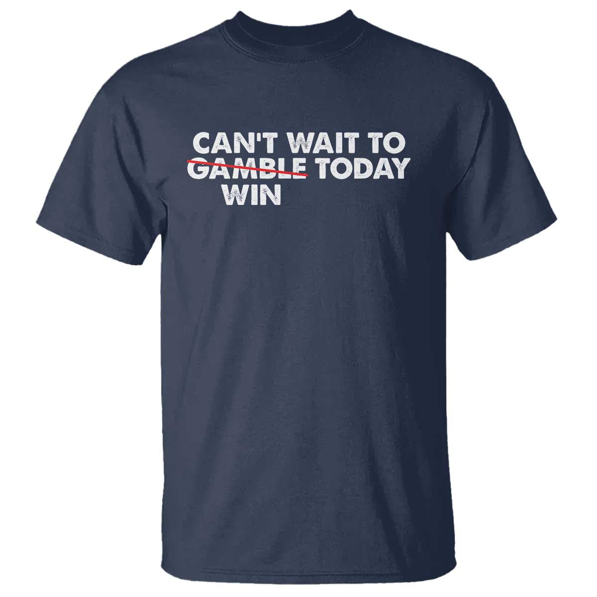 Funny Can't Wait To Gamble Win Today T Shirt Gambling Game TS11 Navy Print Your Wear