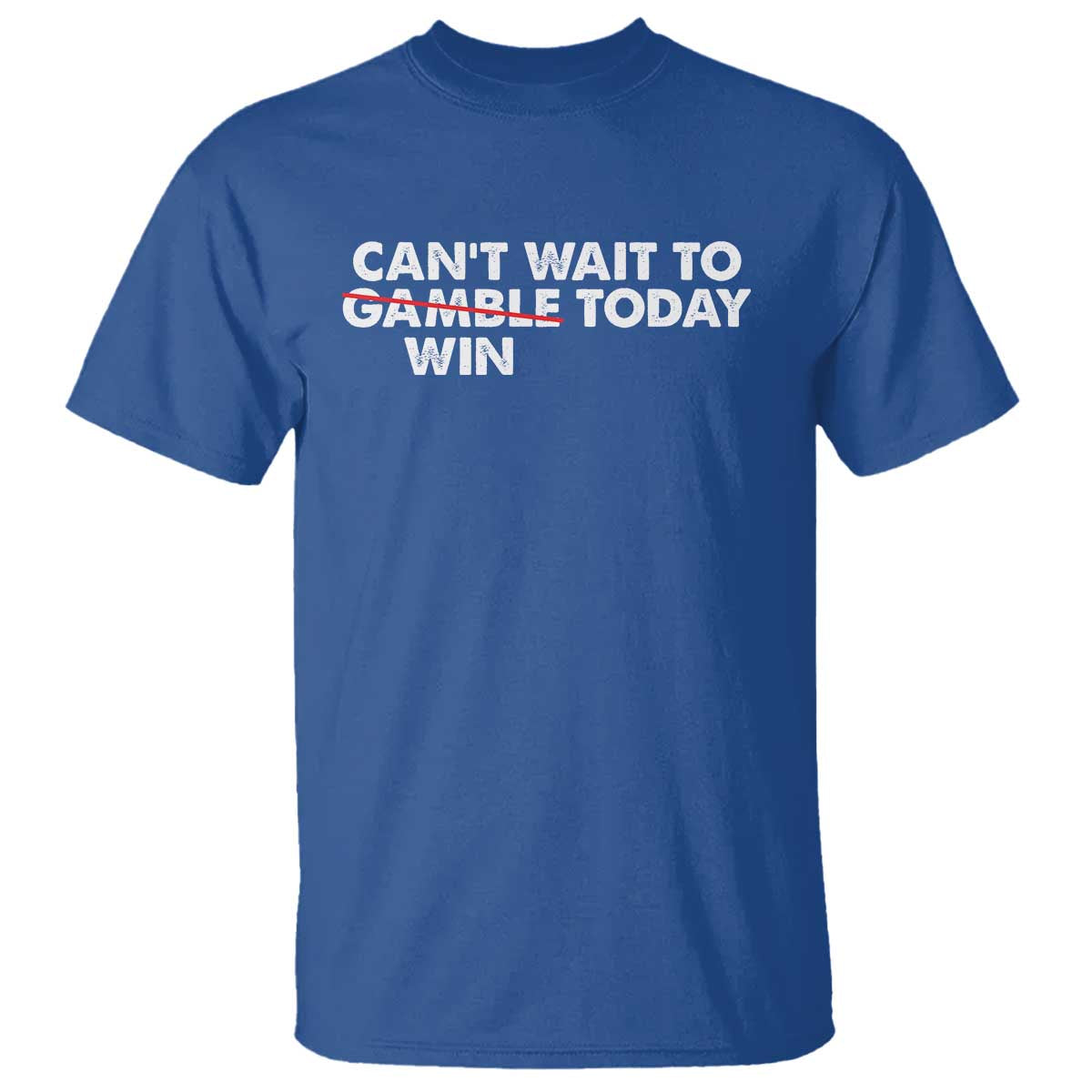 Funny Can't Wait To Gamble Win Today T Shirt Gambling Game TS11 Royal Blue Print Your Wear