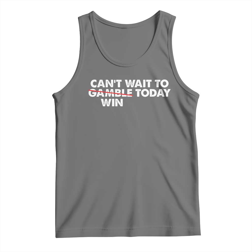 Funny Can't Wait To Gamble Win Today Tank Top Gambling Game TS11 Black Heather Print Your Wear