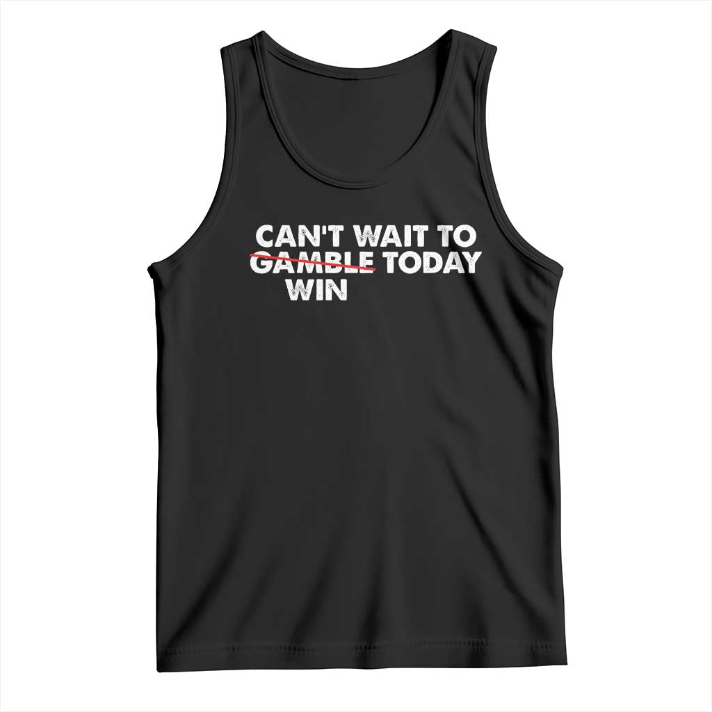 Funny Can't Wait To Gamble Win Today Tank Top Gambling Game TS11 Black Print Your Wear
