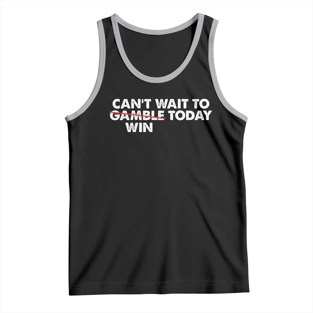Funny Can't Wait To Gamble Win Today Tank Top Gambling Game TS11 Black Athletic Heather Print Your Wear
