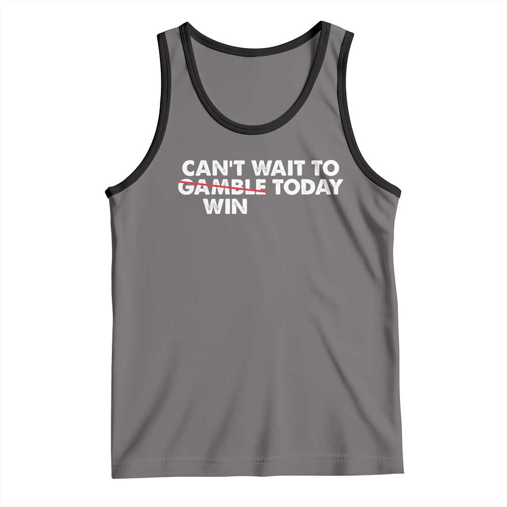 Funny Can't Wait To Gamble Win Today Tank Top Gambling Game TS11 Deep Heather Black Print Your Wear