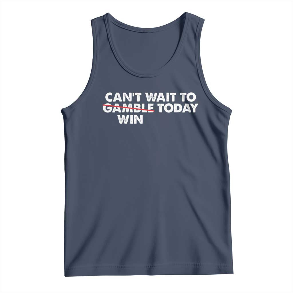 Funny Can't Wait To Gamble Win Today Tank Top Gambling Game TS11 Navy Print Your Wear