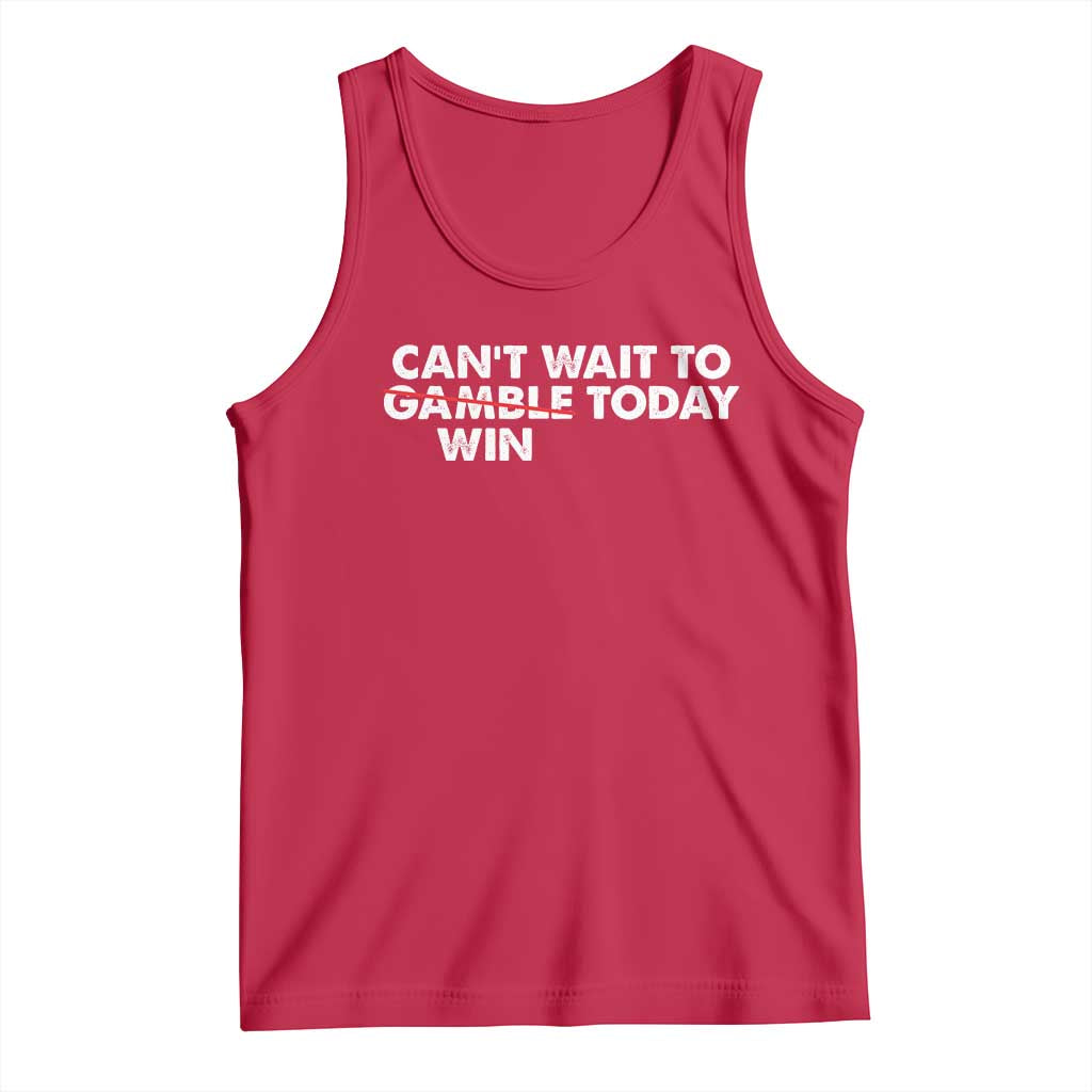 Funny Can't Wait To Gamble Win Today Tank Top Gambling Game TS11 Red Print Your Wear