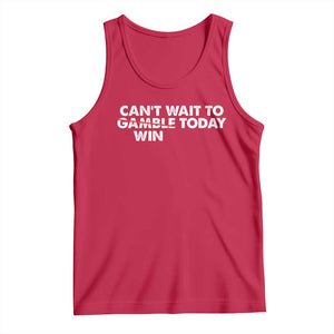 Funny Can't Wait To Gamble Win Today Tank Top Gambling Game TS11 Red Print Your Wear