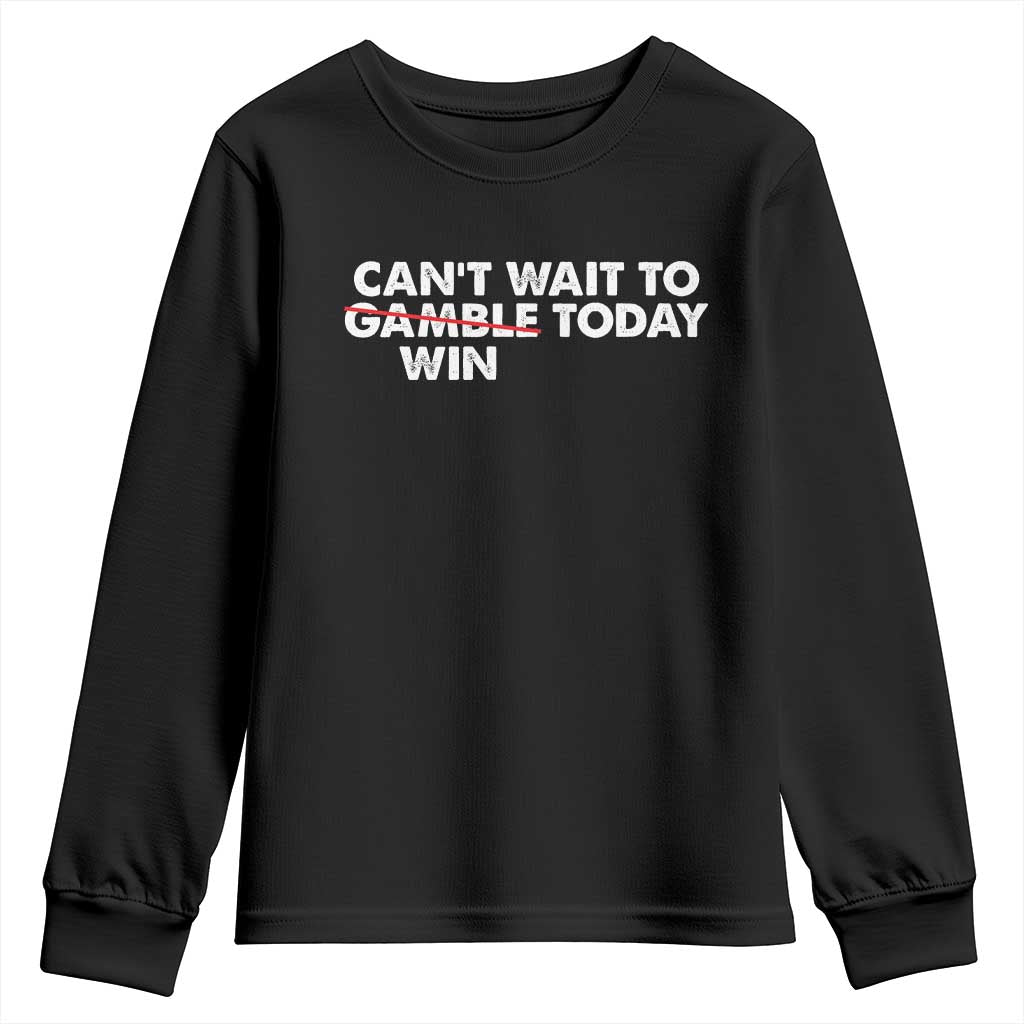 Funny Can't Wait To Gamble Win Today Youth Sweatshirt Gambling Game TS11 Black Print Your Wear