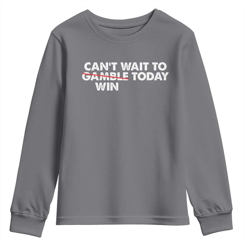 Funny Can't Wait To Gamble Win Today Youth Sweatshirt Gambling Game TS11 Charcoal Print Your Wear