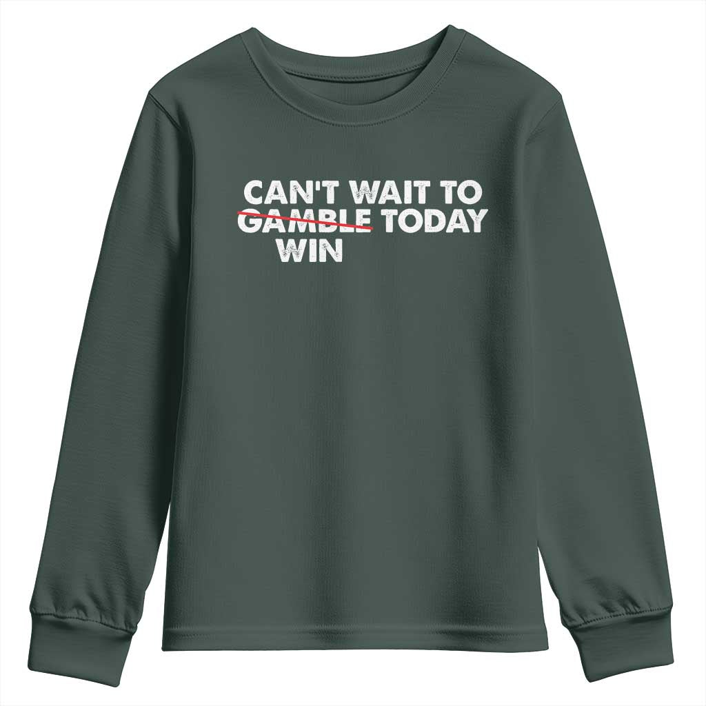 Funny Can't Wait To Gamble Win Today Youth Sweatshirt Gambling Game TS11 Dark Forest Green Print Your Wear