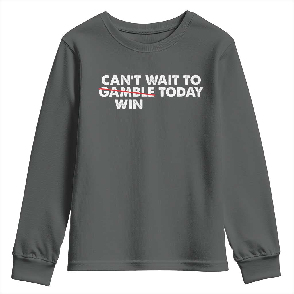 Funny Can't Wait To Gamble Win Today Youth Sweatshirt Gambling Game TS11 Dark Heather Print Your Wear