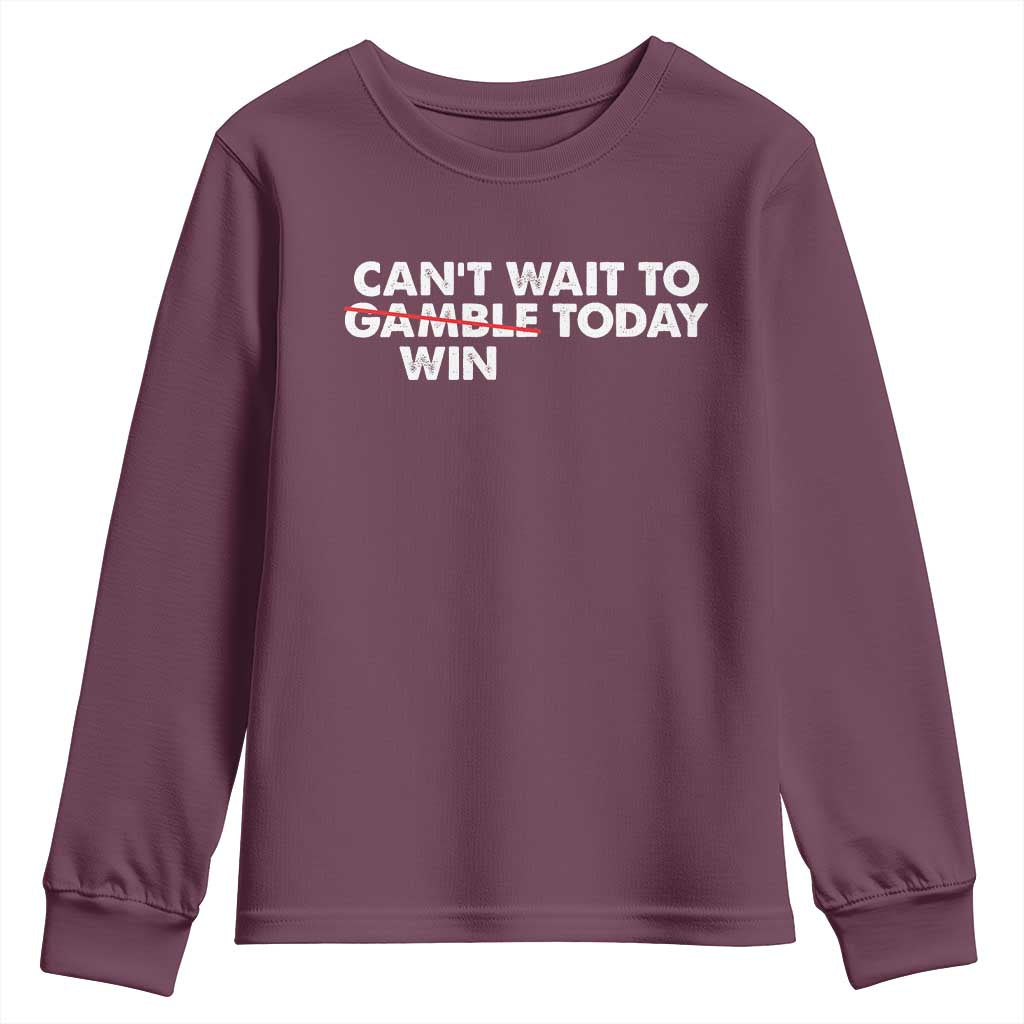 Funny Can't Wait To Gamble Win Today Youth Sweatshirt Gambling Game TS11 Maroon Print Your Wear