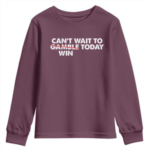 Funny Can't Wait To Gamble Win Today Youth Sweatshirt Gambling Game TS11 Maroon Print Your Wear