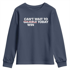 Funny Can't Wait To Gamble Win Today Youth Sweatshirt Gambling Game TS11 Navy Print Your Wear