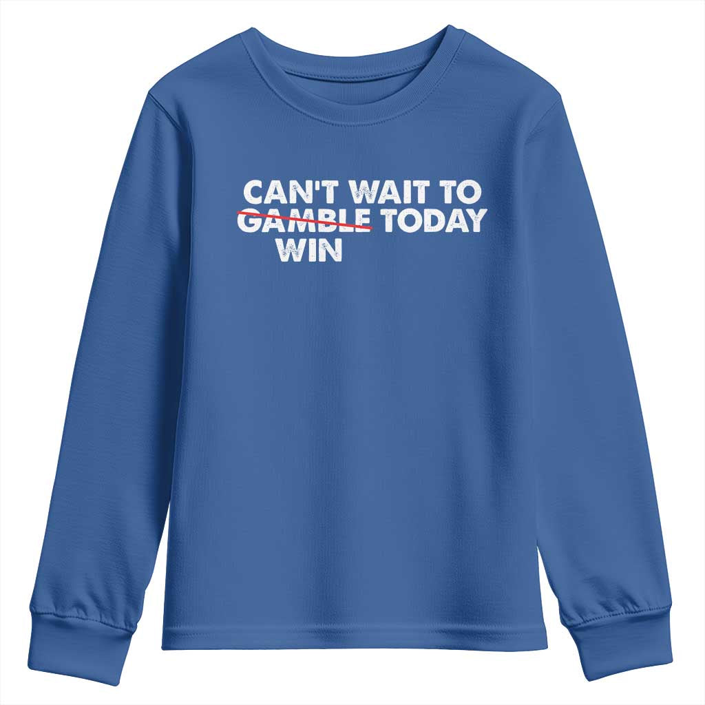 Funny Can't Wait To Gamble Win Today Youth Sweatshirt Gambling Game TS11 Royal Blue Print Your Wear
