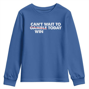 Funny Can't Wait To Gamble Win Today Youth Sweatshirt Gambling Game TS11 Royal Blue Print Your Wear