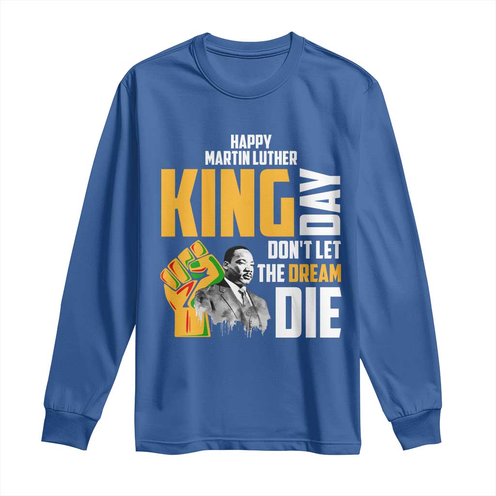 Happy MLK Day Don't Let The Dream Die Long Sleeve Shirt Martin Luther King Black History Month TS11 Royal Blue Print Your Wear