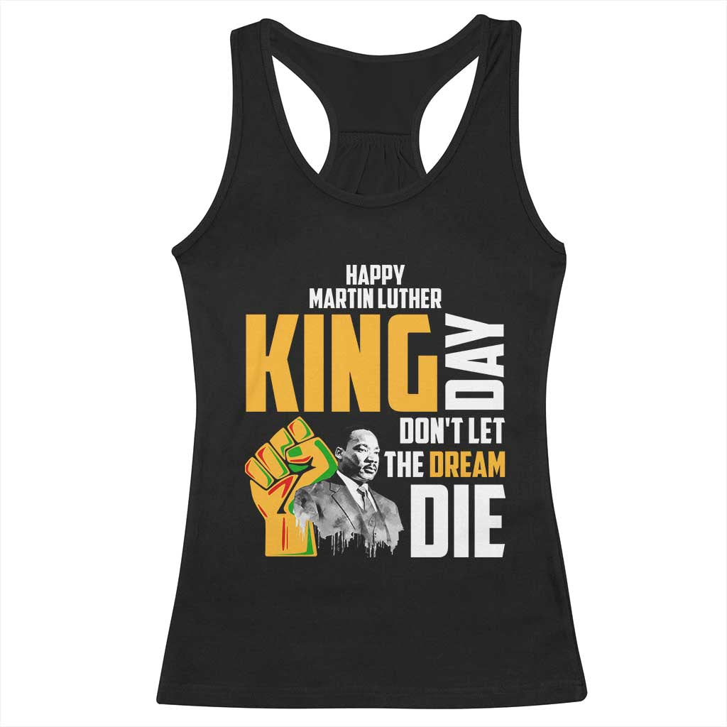Happy MLK Day Don't Let The Dream Die Racerback Tank Top Martin Luther King Black History Month TS11 Black Print Your Wear