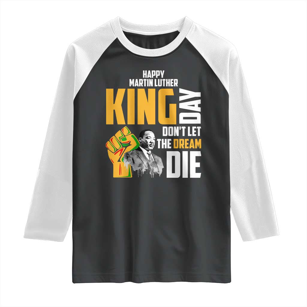 Happy MLK Day Don't Let The Dream Die Raglan Shirt Martin Luther King Black History Month TS11 Black White Print Your Wear