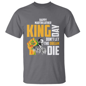 Happy MLK Day Don't Let The Dream Die T Shirt Martin Luther King Black History Month TS11 Charcoal Print Your Wear