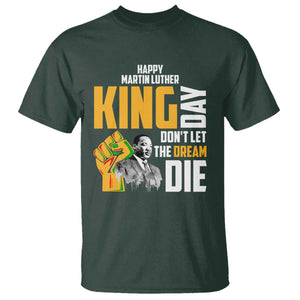 Happy MLK Day Don't Let The Dream Die T Shirt Martin Luther King Black History Month TS11 Dark Forest Green Print Your Wear