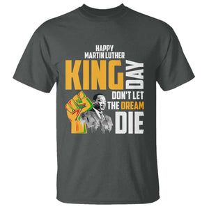 Happy MLK Day Don't Let The Dream Die T Shirt Martin Luther King Black History Month TS11 Dark Heather Print Your Wear