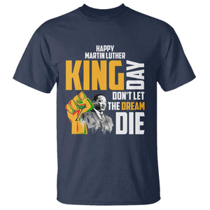 Happy MLK Day Don't Let The Dream Die T Shirt Martin Luther King Black History Month TS11 Navy Print Your Wear