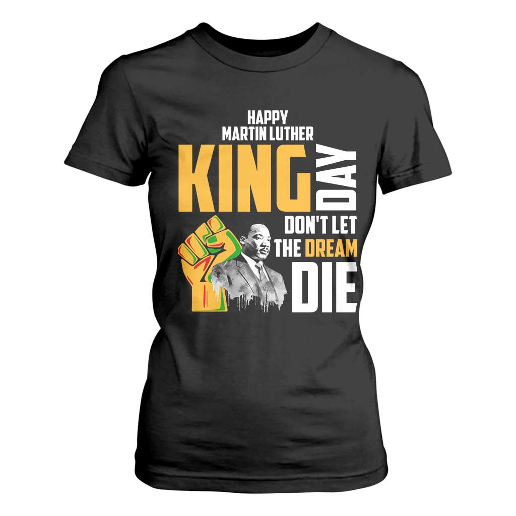 Happy MLK Day Don't Let The Dream Die T Shirt For Women Martin Luther King Black History Month TS11 Black Print Your Wear