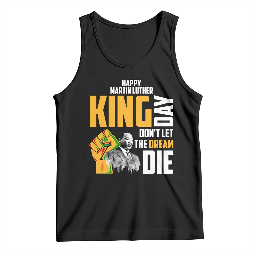 Happy MLK Day Don't Let The Dream Die Tank Top Martin Luther King Black History Month TS11 Black Print Your Wear
