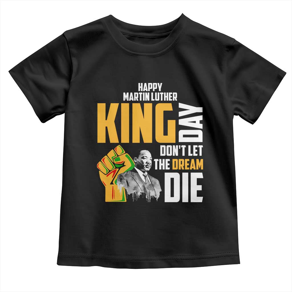 Happy MLK Day Don't Let The Dream Die Toddler T Shirt Martin Luther King Black History Month TS11 Black Print Your Wear