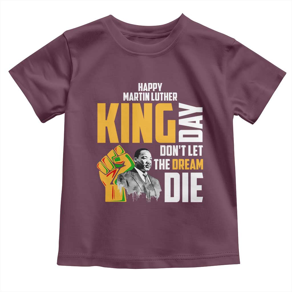 Happy MLK Day Don't Let The Dream Die Toddler T Shirt Martin Luther King Black History Month TS11 Maroon Print Your Wear