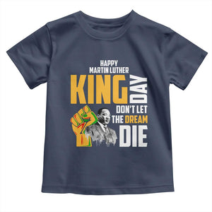 Happy MLK Day Don't Let The Dream Die Toddler T Shirt Martin Luther King Black History Month TS11 Navy Print Your Wear