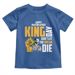 Happy MLK Day Don't Let The Dream Die Toddler T Shirt Martin Luther King Black History Month TS11 Royal Blue Print Your Wear