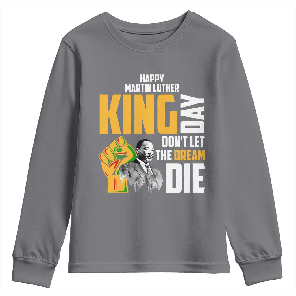 Happy MLK Day Don't Let The Dream Die Youth Sweatshirt Martin Luther King Black History Month TS11 Charcoal Print Your Wear