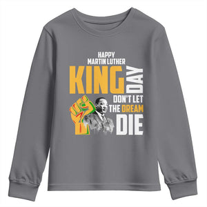 Happy MLK Day Don't Let The Dream Die Youth Sweatshirt Martin Luther King Black History Month TS11 Charcoal Print Your Wear