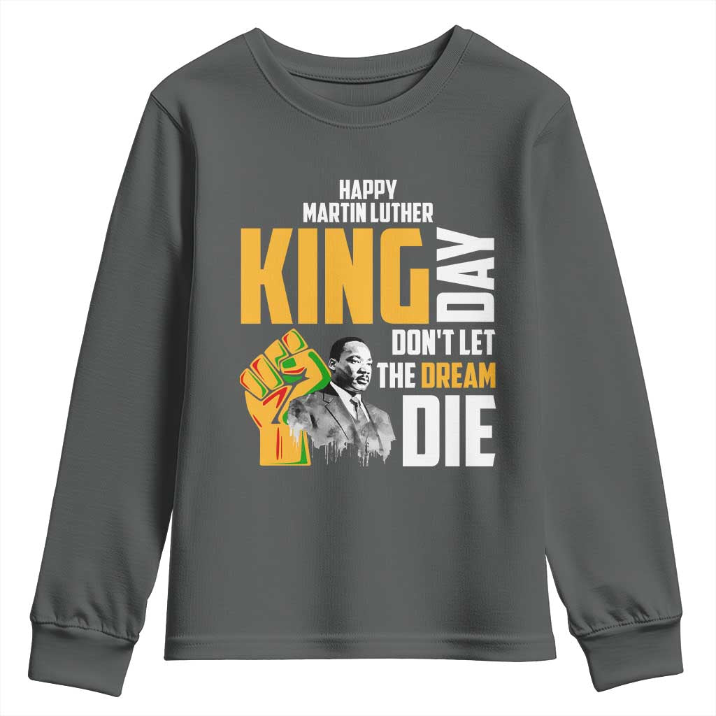 Happy MLK Day Don't Let The Dream Die Youth Sweatshirt Martin Luther King Black History Month TS11 Dark Heather Print Your Wear