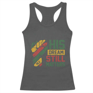 Martin Luther King Jr Racerback Tank Top His Dream Still Matters MLK Day TS11 Dark Heather Print Your Wear