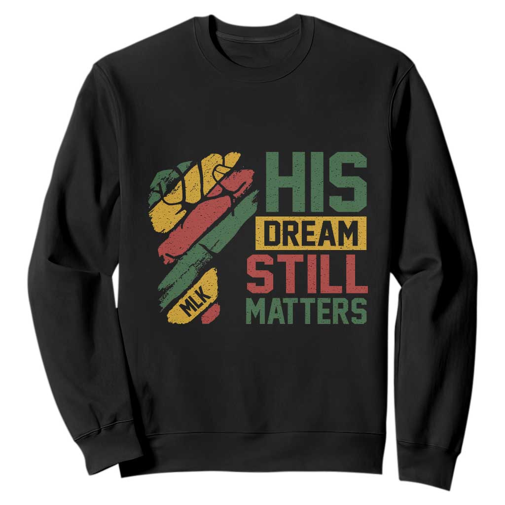 Martin Luther King Jr Sweatshirt His Dream Still Matters MLK Day TS11 Black Print Your Wear