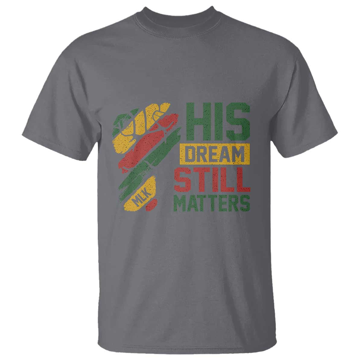Martin Luther King Jr T Shirt His Dream Still Matters MLK Day TS11 Charcoal Print Your Wear