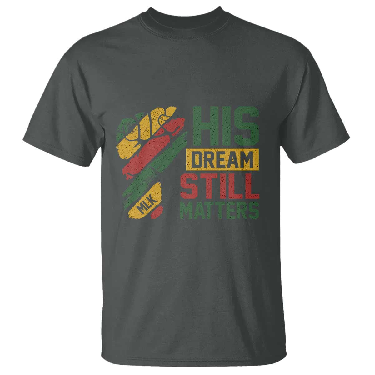 Martin Luther King Jr T Shirt His Dream Still Matters MLK Day TS11 Dark Heather Print Your Wear