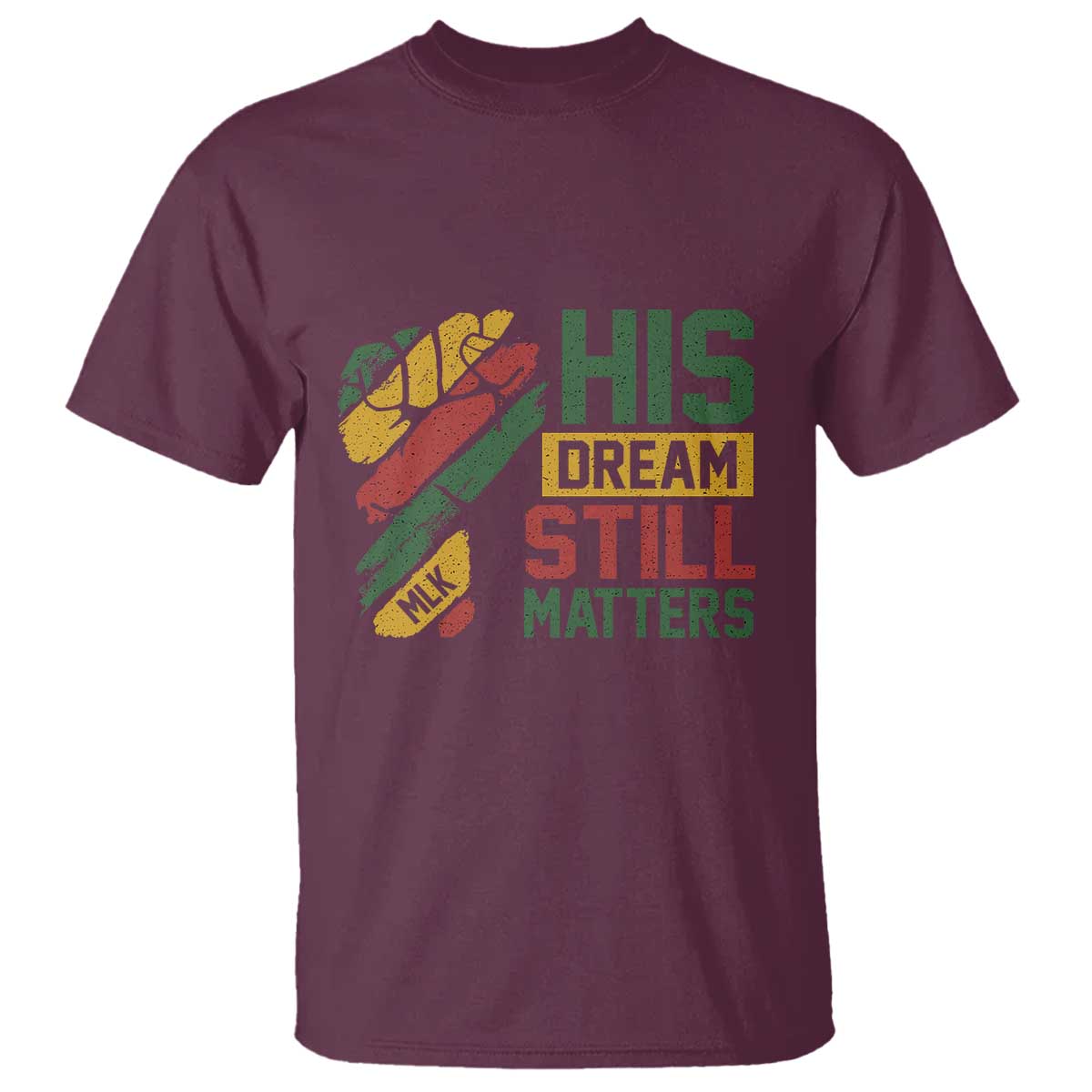Martin Luther King Jr T Shirt His Dream Still Matters MLK Day TS11 Maroon Print Your Wear