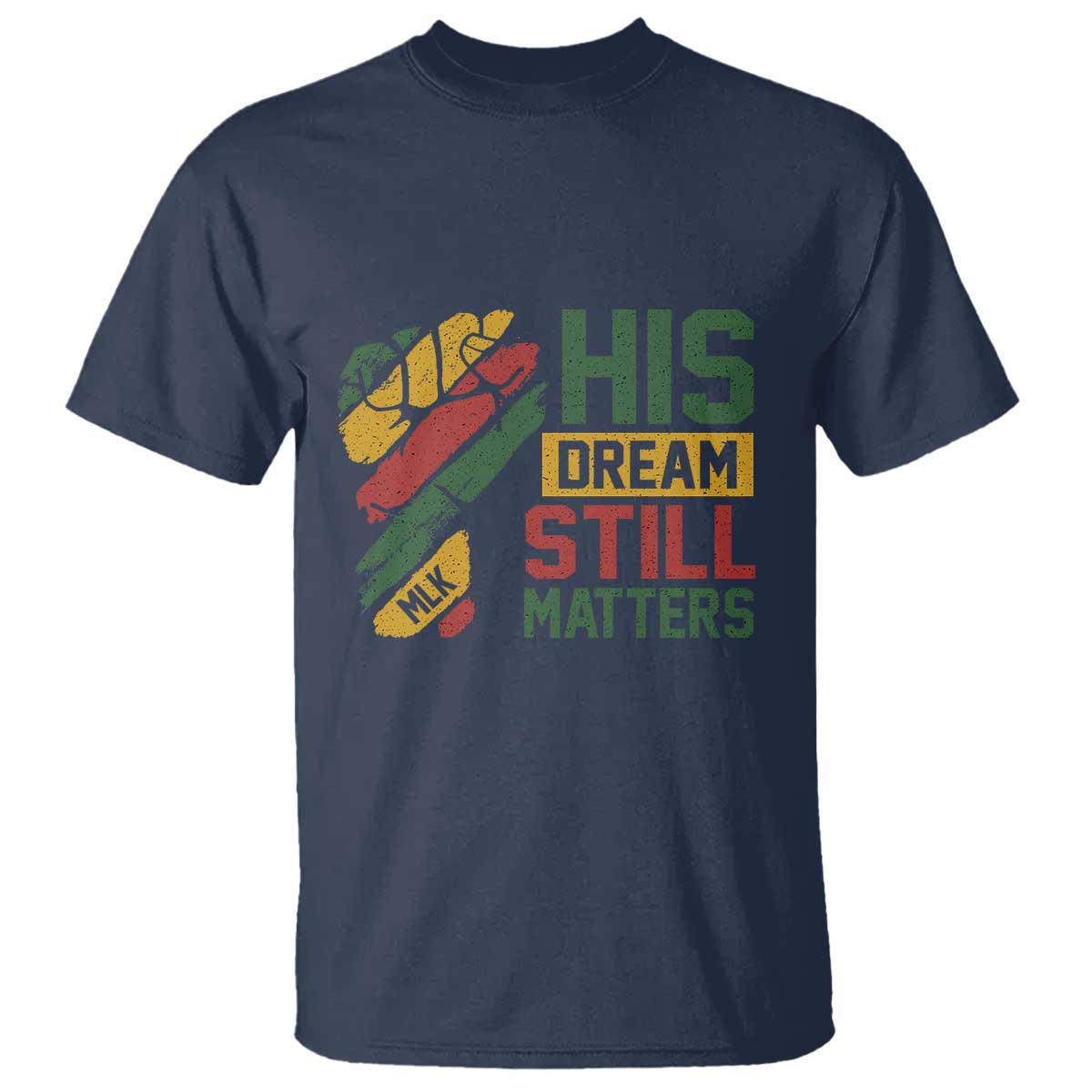 Martin Luther King Jr T Shirt His Dream Still Matters MLK Day TS11 Navy Print Your Wear