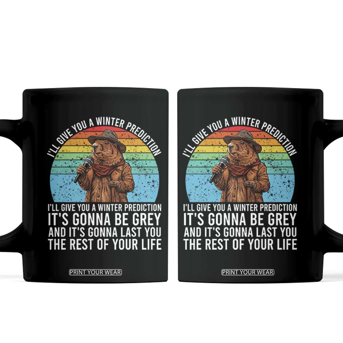 Funny Groundhog Day Coffee Mug I Will Give You A Winter Prediction Woodchuck Movie TS11 Black Print Your Wear