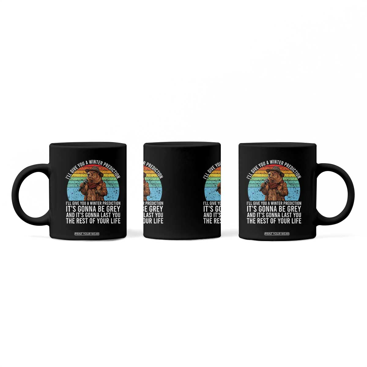 Funny Groundhog Day Coffee Mug I Will Give You A Winter Prediction Woodchuck Movie TS11 Print Your Wear